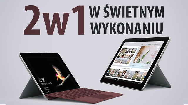 Microsoft Surface Go - Poręczne 2w1 w świetnym wykonaniu