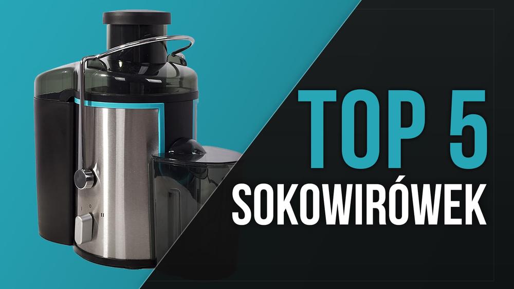 TOP 5 Sokowirówek - Pora na Zdrowe Soki!