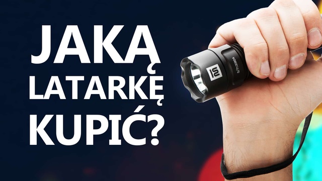 Latarki – Jaką Latarkę do Domowego Użytku Kupić?