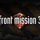 FRONT MISSION 3: Remake
