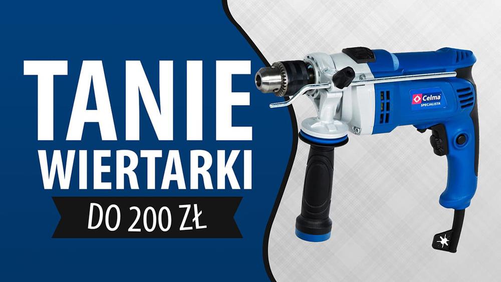 Tanie wiertarki udarowe do 200 zł |TOP 5|