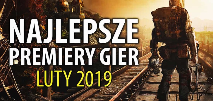 Najlepsze Premiery Gier Luty 2019 - Metro Exodus, Anthem, Far Cry: New Dawn