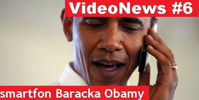 VideoNews #6 - z jakiego smartfona dzwoni Barack Obama...?
