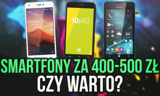 Smartfony za 400-500 zł - Czy Warto je Kupić? Kogo Powinny Zainteresować?