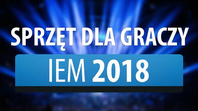 Sprzęt dla Graczy na Intel Extreme Masters 2018!