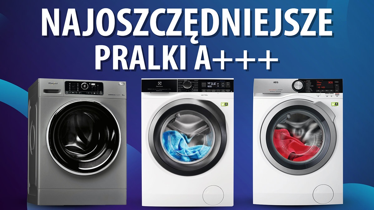 TOP 10 najoszczędniejszych pralek A+++