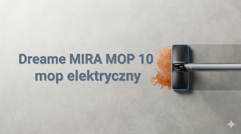 Zapomnij o wiadrze i brudnej wodzie. Premiera Dreame MIRA MOP 10 – rewolucja w codziennym sprzątaniu