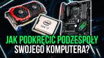Wszystko o Podkręcaniu (OC) Podzespołów Komputerowych - Poradnik