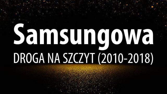 Od Galaxy S do Galaxy X - Samsungowa Droga na Szczyt (2010-2018)