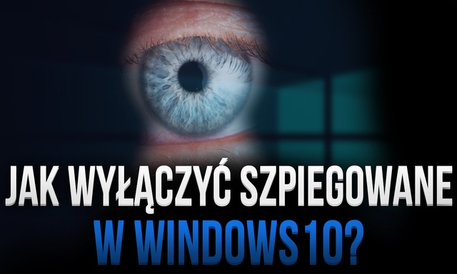 Jak Wyłączyć Szpiegowanie WINDOWS 10?