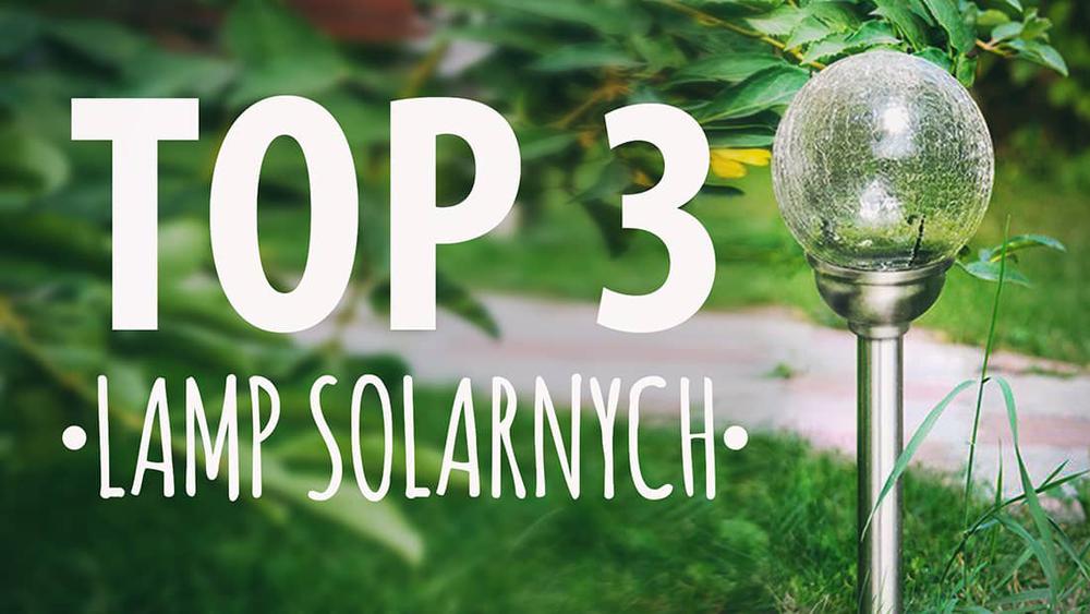 TOP 3 Lamp solarnych - Czołowe lampy ogrodowe LED