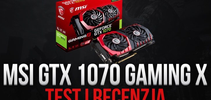 Recenzujemy GTX 1070 GAMING Od MSI