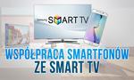 Współpraca Smartfonów ze Smart TV - Jak to Działa?
