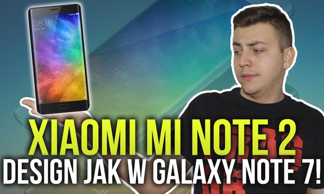 Xiaomi Mi Note 2 - Design, jak w Galaxy Note 7!
