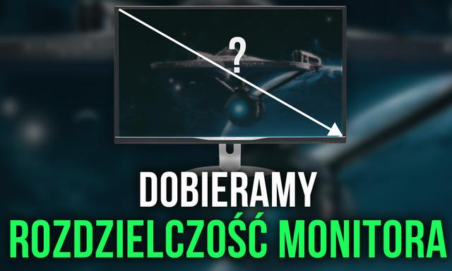 Rozdzielczość Monitora – Co Dla Gracza? Co Dla Grafika?
