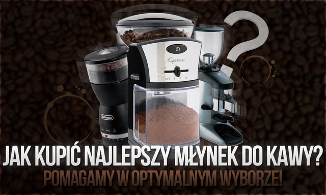 Jak Kupić Najlepszy Młynek do Kawy - Pomagamy w Optymalnym Wyborze!