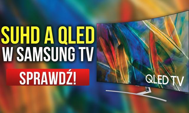 SUHD a QLED w Samsung TV - Co Wnoszą Najnowsze Telewizory Samsunga?