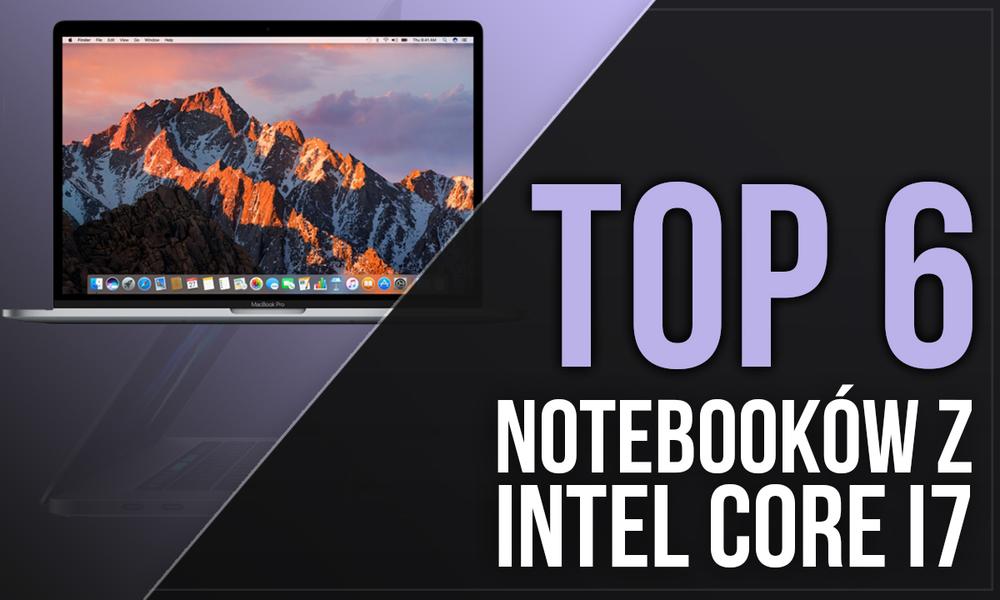 TOP 6 Notebooków z Potężnym Procesorem Intel Core i7