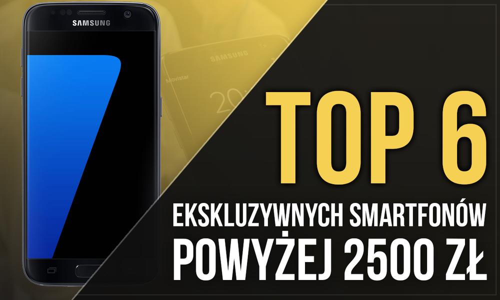 TOP 6 Ekskluzywnych Smartfonów Powyżej 2500 zł