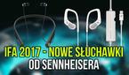 IFA 2017 - Nowe Słuchawki od Sennheiser