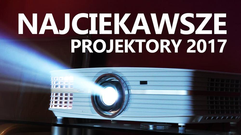 Ranking Najciekawszych Projektorów 2017 Roku