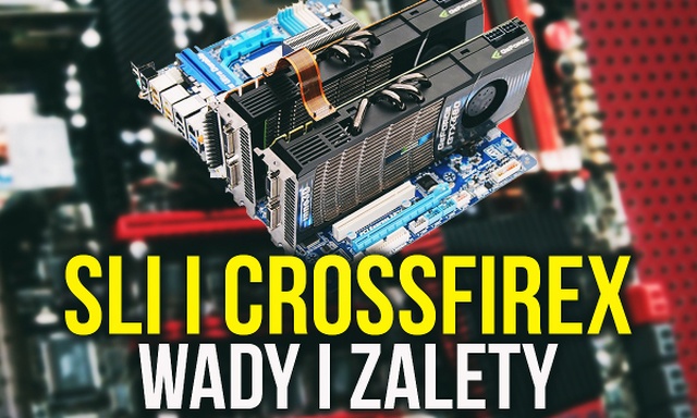 SLI i CrossFireX - Wady i Zalety