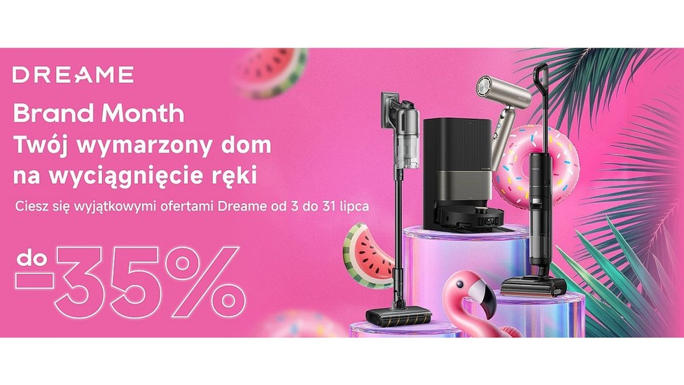 Trwa akcja promocyjna Dreame Brand Month - Atrakcyjne oferty na najnowsze urządzenia!