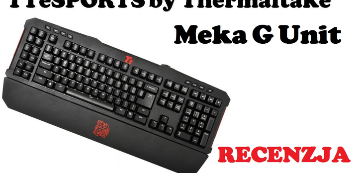 TTeSPORTS by Thermaltake Meka G Unit [RECENZJA]