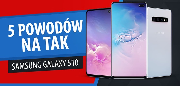5 powodów, dla których warto wybrać Samsung Galaxy S10