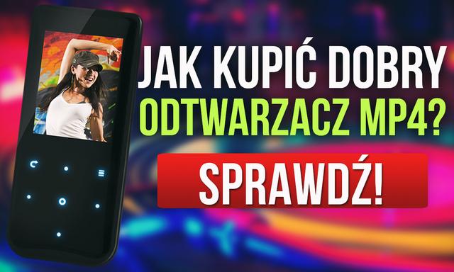 Jak Kupić Dobry Odtwarzacz MP4? Multimedia w Zasięgu Ręki Dla Ciebie