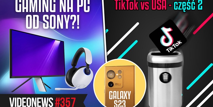 TikTok vs USA, wycieka Galaxy S23, Sony idzie w gaming na PC z INZONE - VideoNews 357