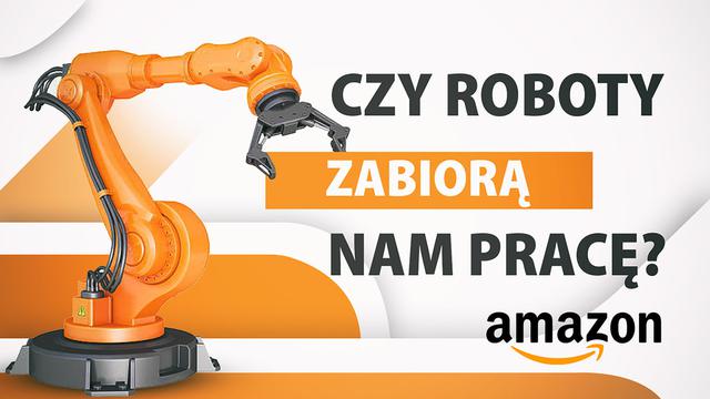 Czy roboty zabiorą nam pracę? Przypadek Amazonu jest dobitny