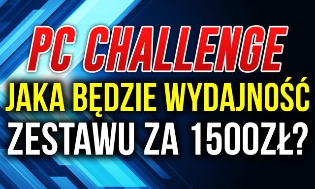 Jaka będzie Wydajność Składanego Zestawu PC za 1500zł #PCChallenge! KONKURS