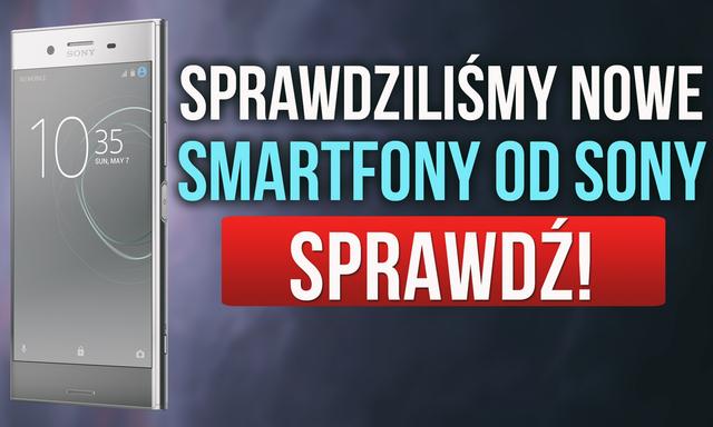 Sprawdziliśmy Nowe Smartfony od Sony – MWC 2017