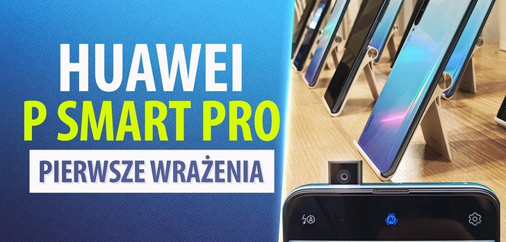Premiera Huawei P Smart Pro - Producent dorzuca gratis!