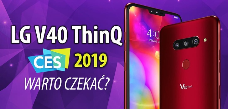 LG V40 ThinQ na CES 2019 - jest na co czekać?