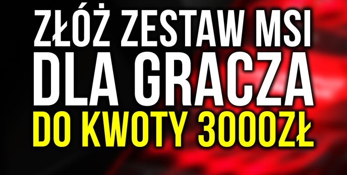 Złóż Komputer MSI do 3000zł i Wygraj Go! 4. Edycja #PCChallenge