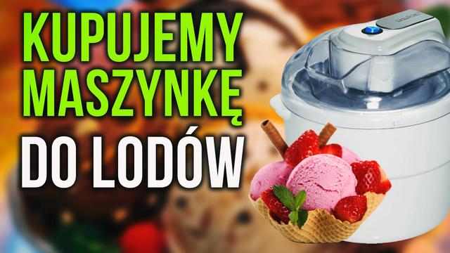 Maszynki do Lodów – W Czym Przygotować Domowe Lody?