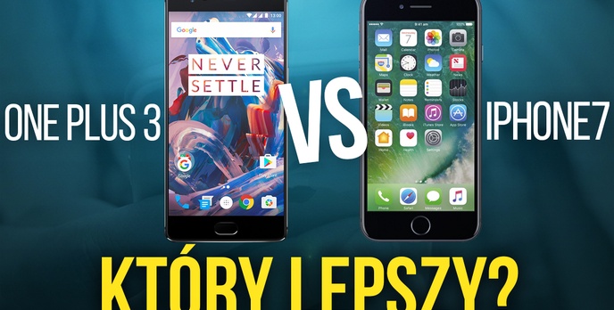 OnePlus 3 vs iPhone 7 - Który Lepszy?