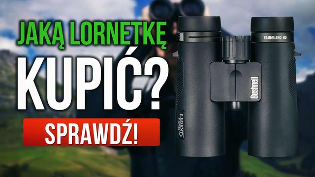 Lornetka - Czym Kierować Się Przy Wyborze?