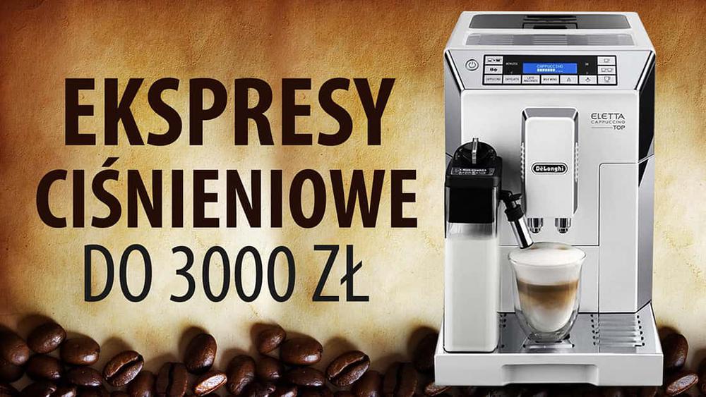 TOP 10 Ekspresów ciśnieniowych do 3000 zł