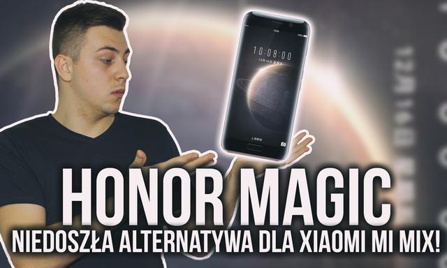 Honor Magic - Niedoszła Alternatywa dla Xiaomi Mi Mix!