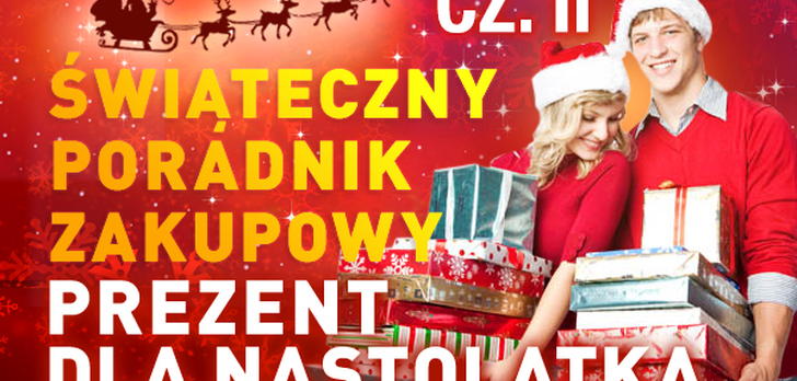 Świąteczny Poradnik Zakupowy #5 - Dla NASTOLATKÓW cz. II