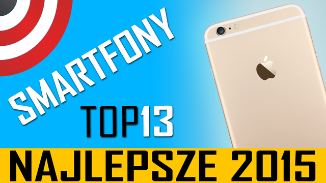 RANKING NAJLEPSZYCH SMARTFONÓW 2015 ROKU - TOP 13 SMARTFONY 2015