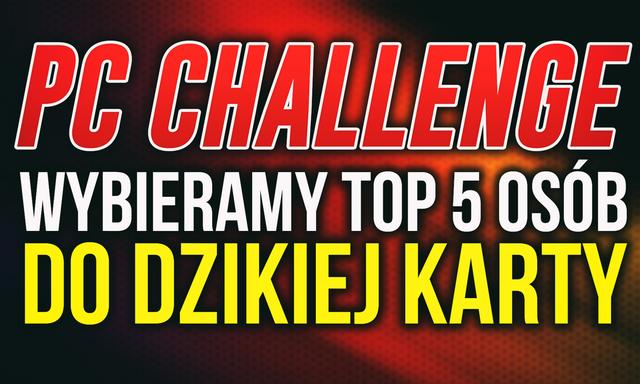 Wybieramy TOP 5 Zgłoszeń do "Dzikiej Karty" | PCChallenge 2