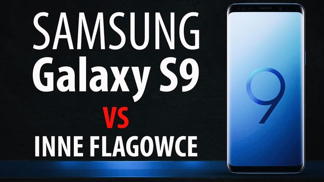 Samsung Galaxy S9 na tle innych flagowców - Porównanie najlepszych smartfonów!