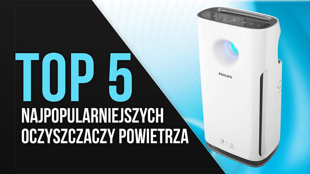 TOP 5 Najpopularniejszych Oczyszczaczy Powietrza