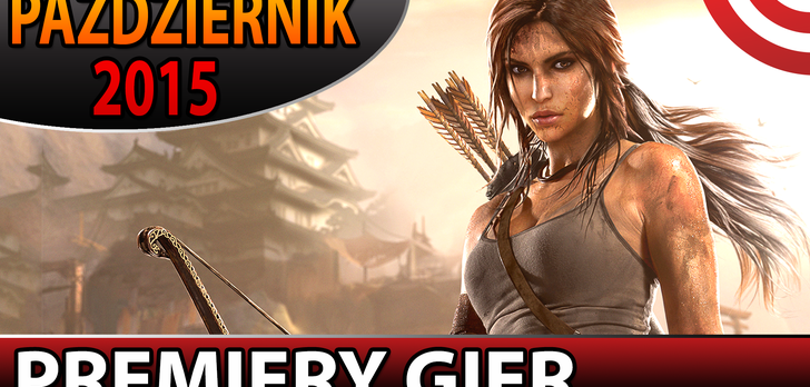 Najlepsze Premiery Gier Października 2015  - Rise of the Tomb Raider, Uncharted, Assassin's Creed