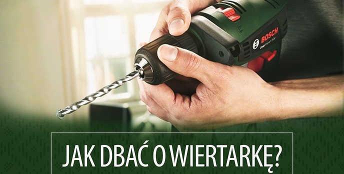 Jak dbać o wiertarkę?