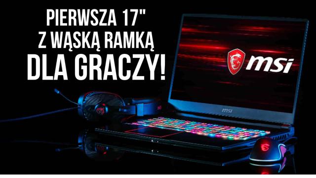 MSI GE75 RAIDER - Wąskie ramki w 17" dla graczy!